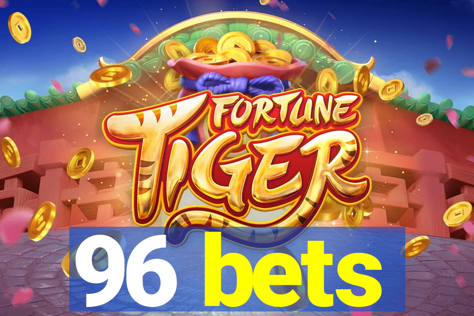 96 bets