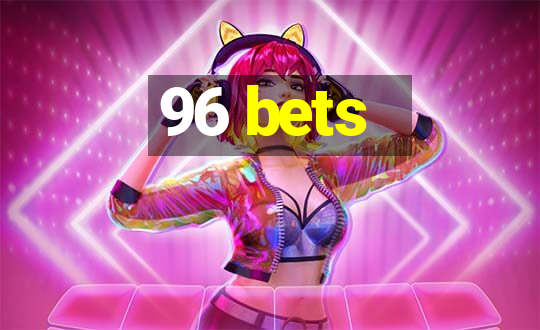 96 bets