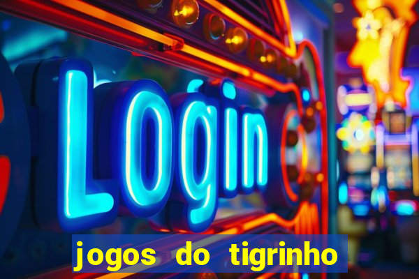 jogos do tigrinho que dá b?nus