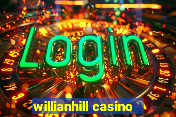 willianhill casino