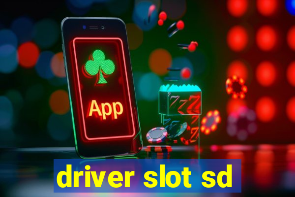 driver slot sd