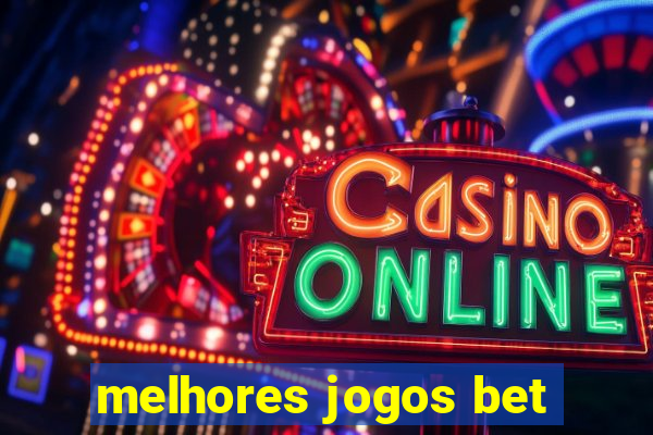 melhores jogos bet