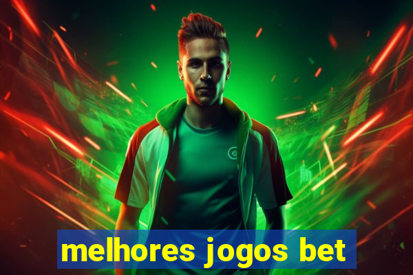 melhores jogos bet