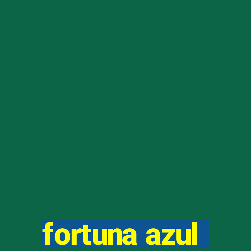 fortuna azul