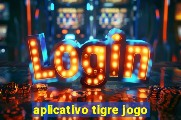 aplicativo tigre jogo