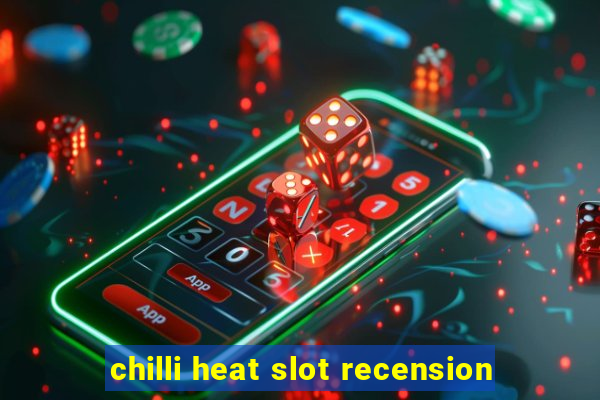 chilli heat slot recension