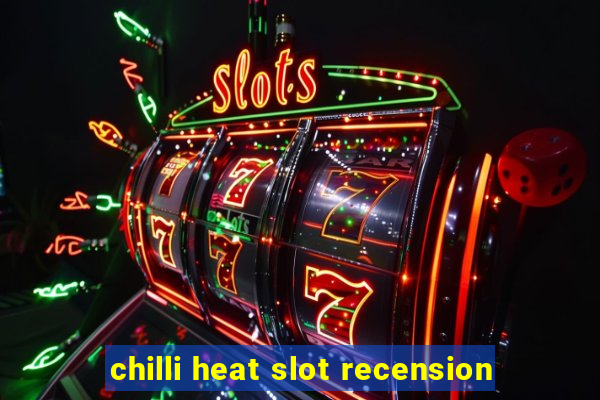 chilli heat slot recension