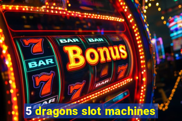 5 dragons slot machines