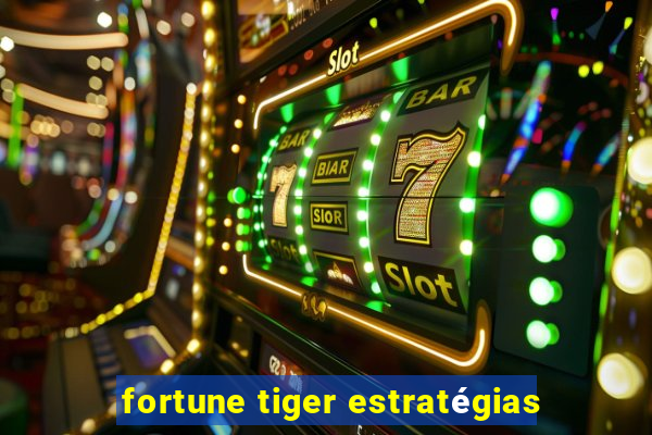 fortune tiger estratégias