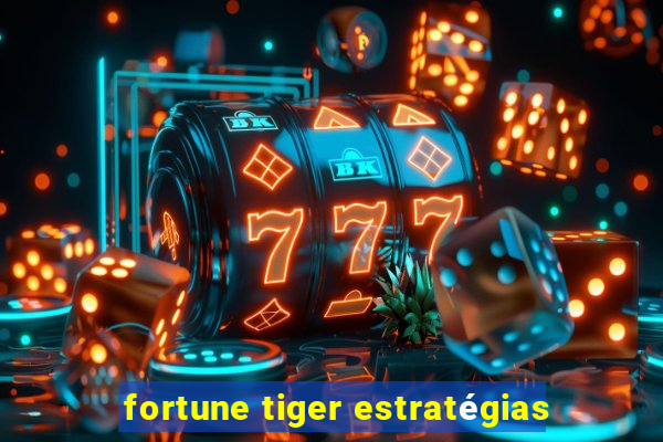 fortune tiger estratégias