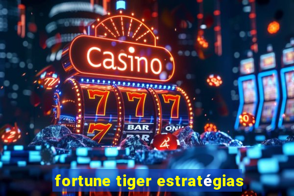 fortune tiger estratégias