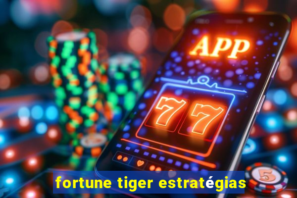 fortune tiger estratégias