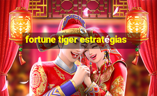 fortune tiger estratégias