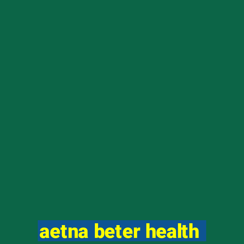 aetna beter health