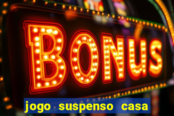 jogo suspenso casa de aposta