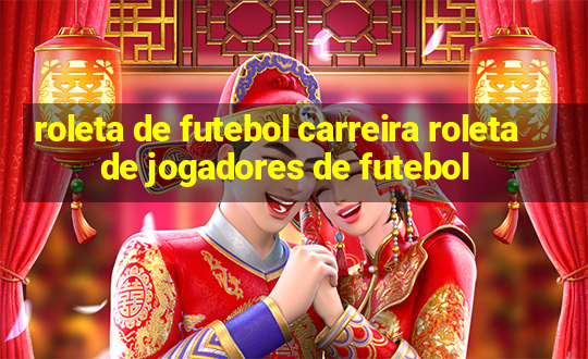 roleta de futebol carreira roleta de jogadores de futebol