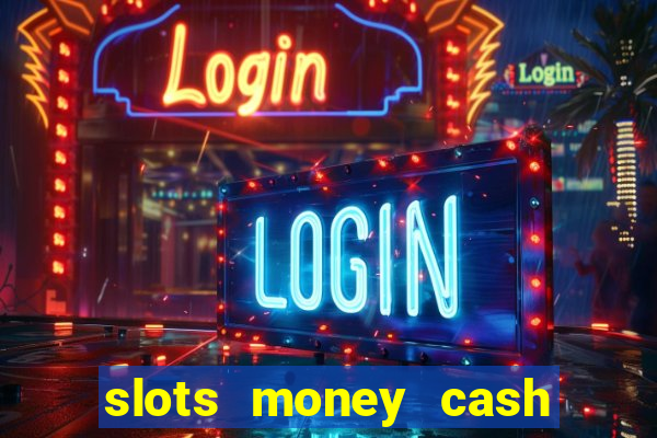 slots money cash xwbp kz