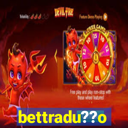 bettradu??o