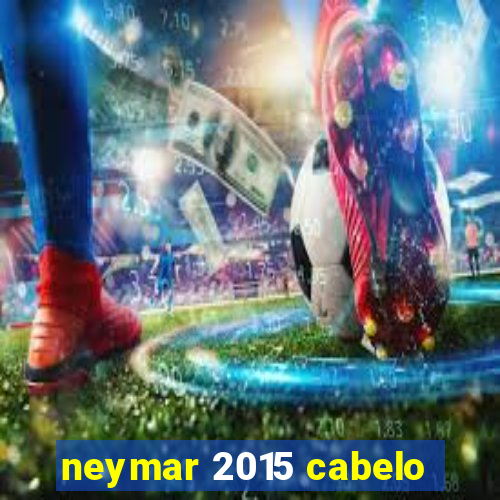 neymar 2015 cabelo