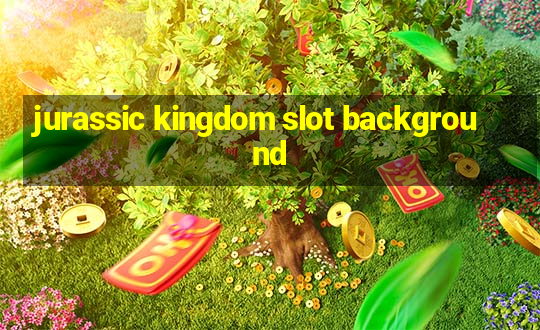 jurassic kingdom slot background