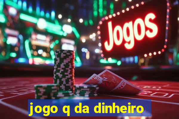 jogo q da dinheiro