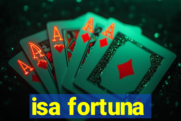 isa fortuna