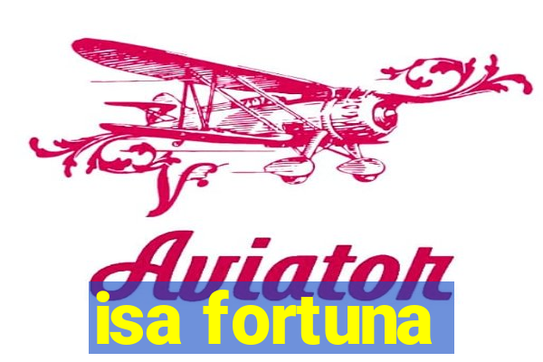 isa fortuna