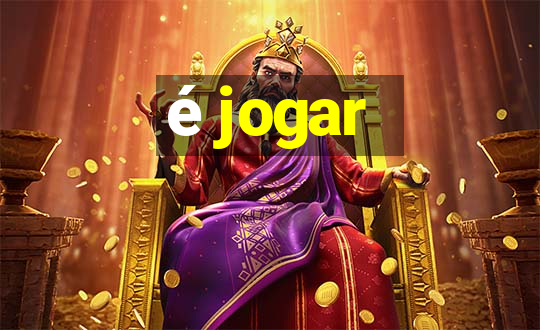 é jogar