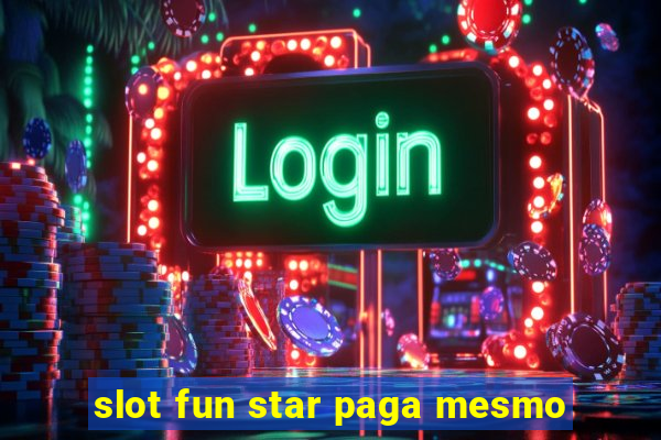 slot fun star paga mesmo