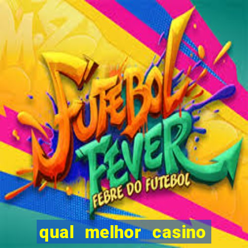 qual melhor casino para ganhar dinheiro