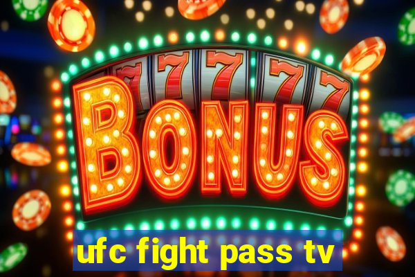 ufc fight pass tv