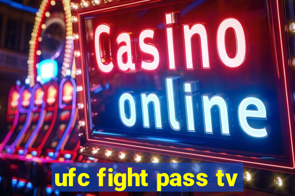 ufc fight pass tv