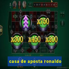 casa de aposta ronaldo