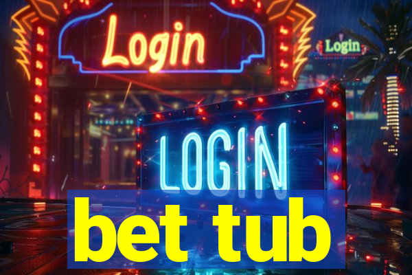 bet tub