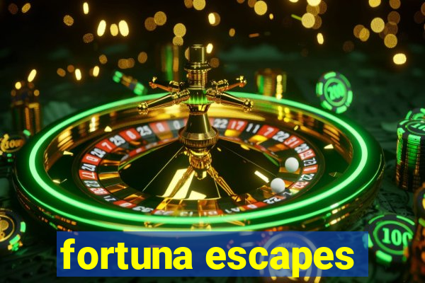 fortuna escapes