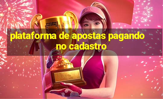 plataforma de apostas pagando no cadastro