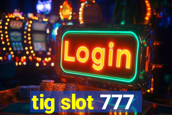 tig slot 777