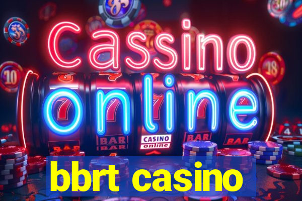 bbrt casino