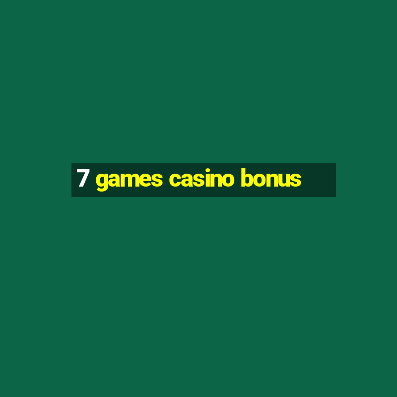 7 games casino bonus