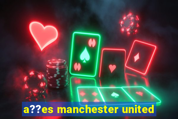 a??es manchester united