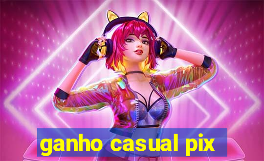 ganho casual pix