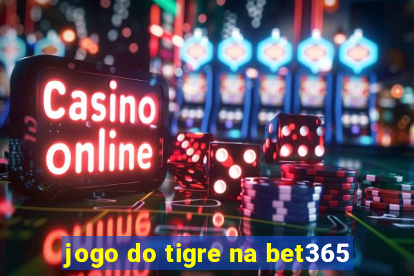 jogo do tigre na bet365