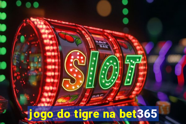 jogo do tigre na bet365