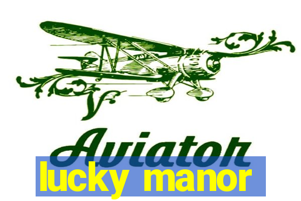 lucky manor