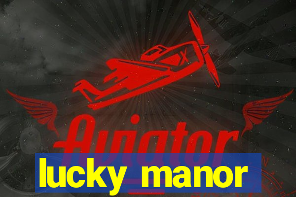 lucky manor