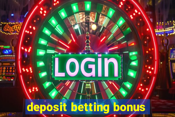 deposit betting bonus