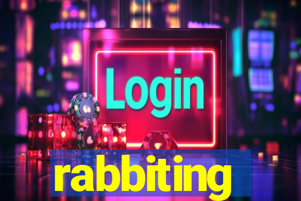 rabbiting