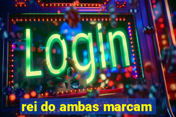 rei do ambas marcam