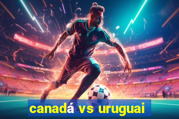 canadá vs uruguai