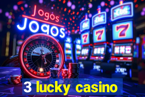 3 lucky casino